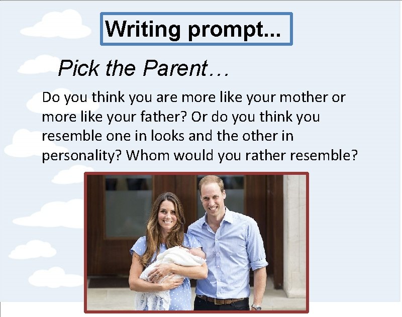 Writing prompt. . . Pick the Parent… Do you think you are more like