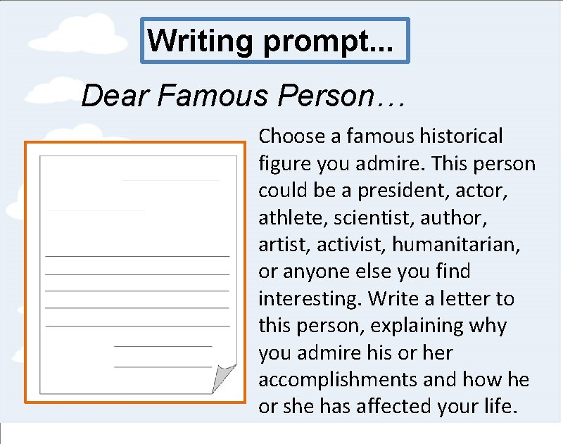 Writing prompt. . . Dear Famous Person… Choose a famous historical figure you admire.