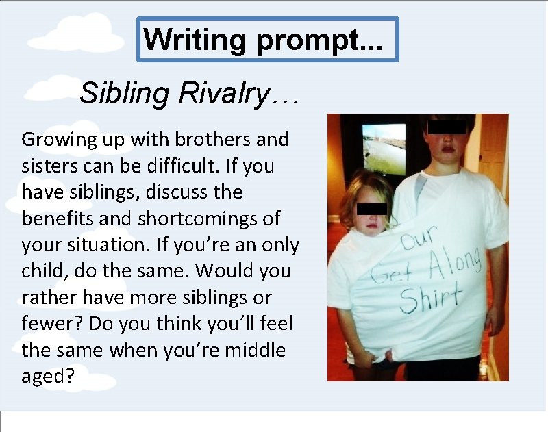 Writing prompt. . . Sibling Rivalry… Growing up with brothers and sisters can be