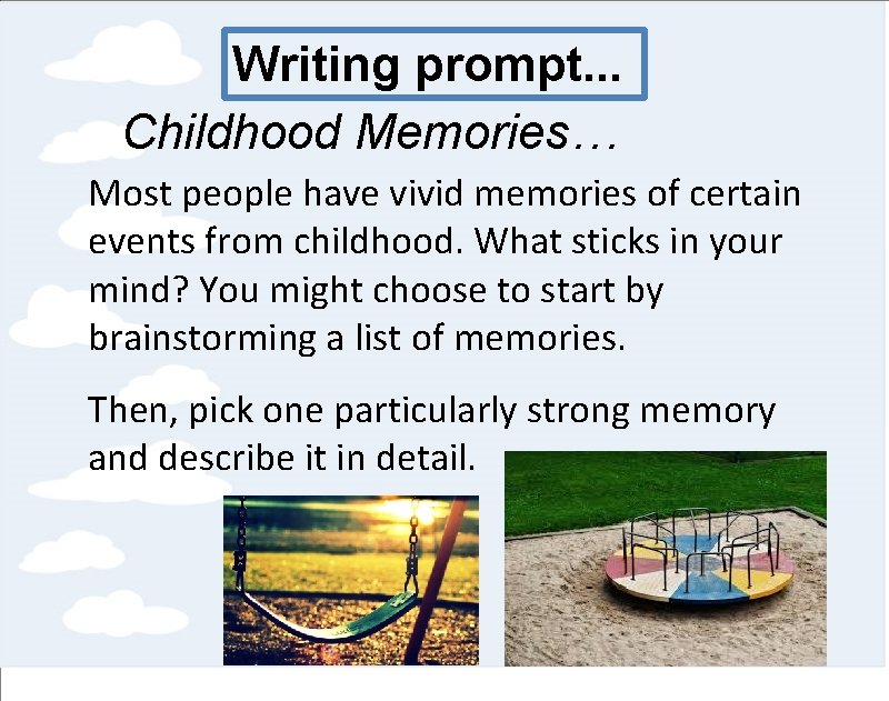 Writing prompt. . . Childhood Memories… Most people have vivid memories of certain events