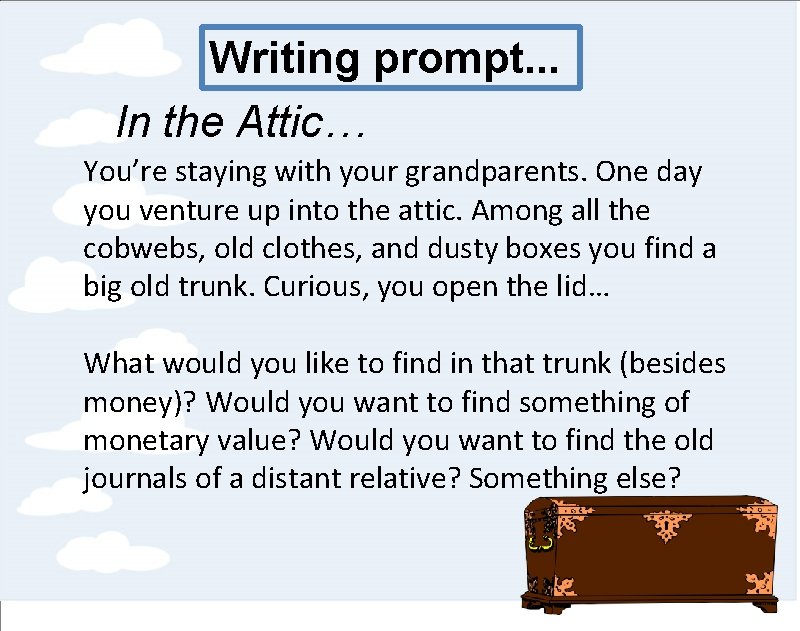 Writing prompt. . . In the Attic… You’re staying with your grandparents. One day