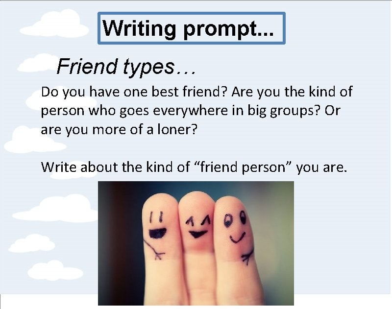 Writing prompt. . . Friend types… Do you have one best friend? Are you