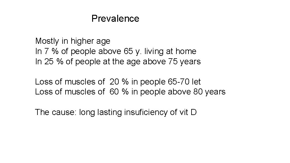 Prevalence Mostly in higher age In 7 % of people above 65 y. living