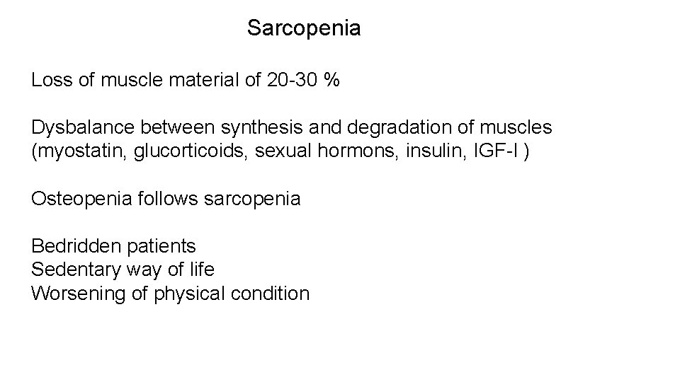 Sarcopenia Loss of muscle material of 20 -30 % Dysbalance between synthesis and degradation