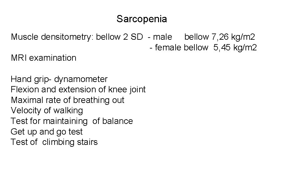 Sarcopenia Muscle densitometry: bellow 2 SD - male bellow 7, 26 kg/m 2 -