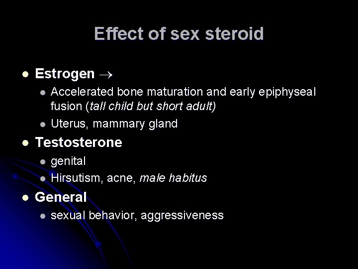 Effect of sex steroid l Estrogen l l l Testosterone l l l Accelerated