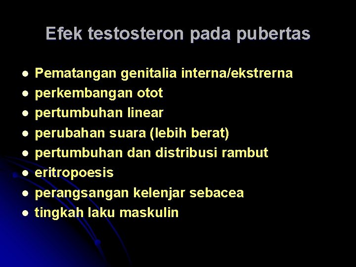 Efek testosteron pada pubertas l l l l Pematangan genitalia interna/ekstrerna perkembangan otot pertumbuhan