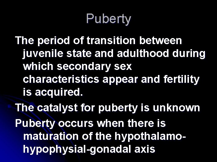 Puberty The period of transition between juvenile state and adulthood during which secondary sex