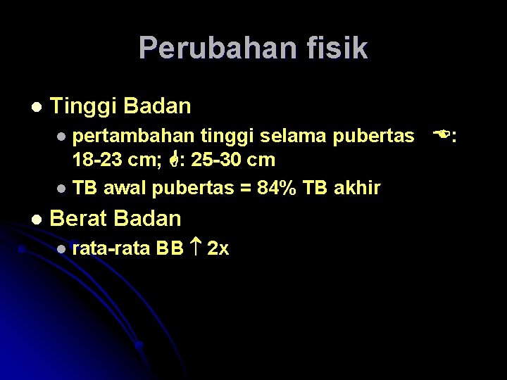 Perubahan fisik l Tinggi Badan l pertambahan tinggi selama pubertas : 18 -23 cm;