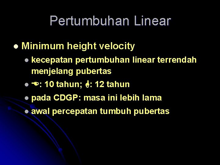 Pertumbuhan Linear l Minimum height velocity l kecepatan pertumbuhan linear terrendah menjelang pubertas l