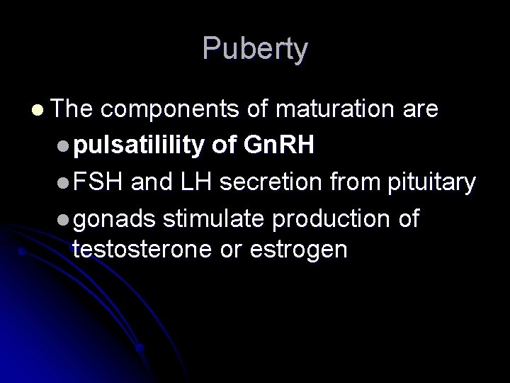 Puberty l The components of maturation are l pulsatilility of Gn. RH l FSH