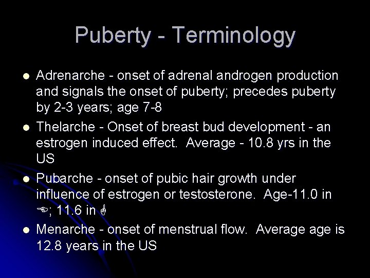 Puberty - Terminology l l Adrenarche - onset of adrenal androgen production and signals