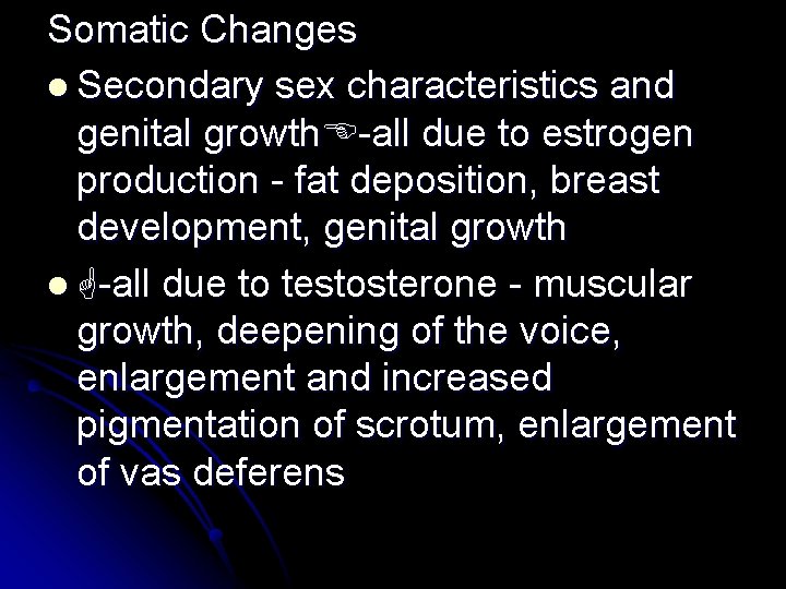 Somatic Changes l Secondary sex characteristics and genital growth -all due to estrogen production