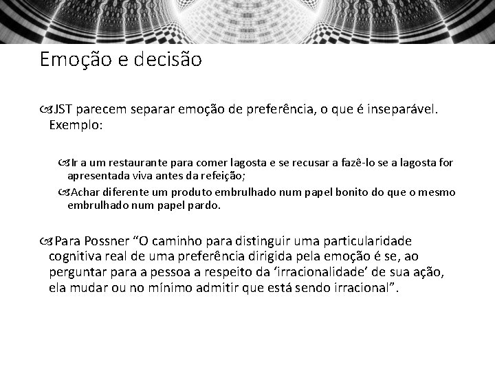 Emoção e decisão JST parecem separar emoção de preferência, o que é inseparável. Exemplo: