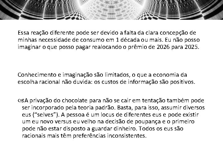 Essa reação diferente pode ser devido a falta da clara concepção de minhas necessidade