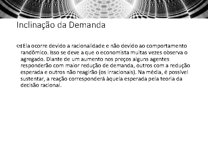 Inclinação da Demanda Ela ocorre devido a racionalidade e não devido ao comportamento randômico.