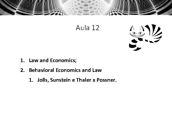 Aula 12 1. Law and Economics; 2. Behavioral Economics and Law 1. Jolls, Sunstein