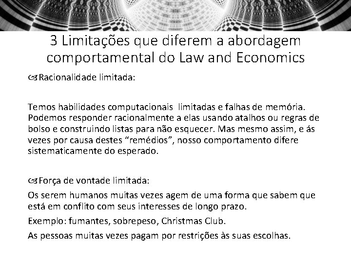 3 Limitações que diferem a abordagem comportamental do Law and Economics Racionalidade limitada: Temos