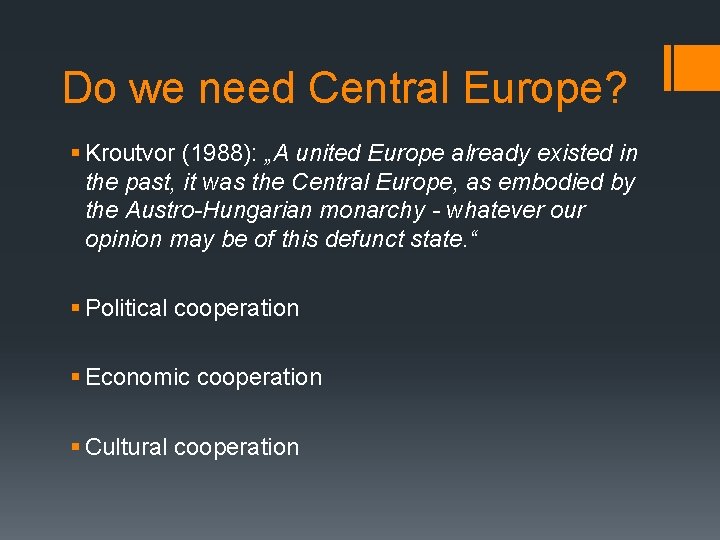 Do we need Central Europe? § Kroutvor (1988): „A united Europe already existed in