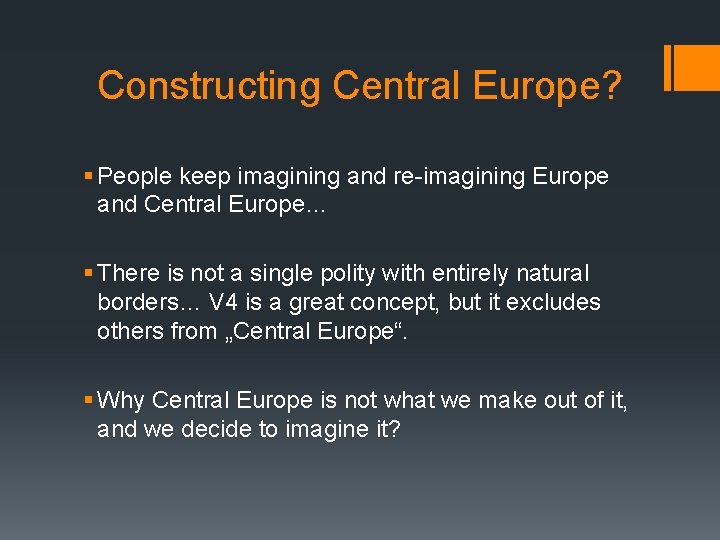 Constructing Central Europe? § People keep imagining and re-imagining Europe and Central Europe… §