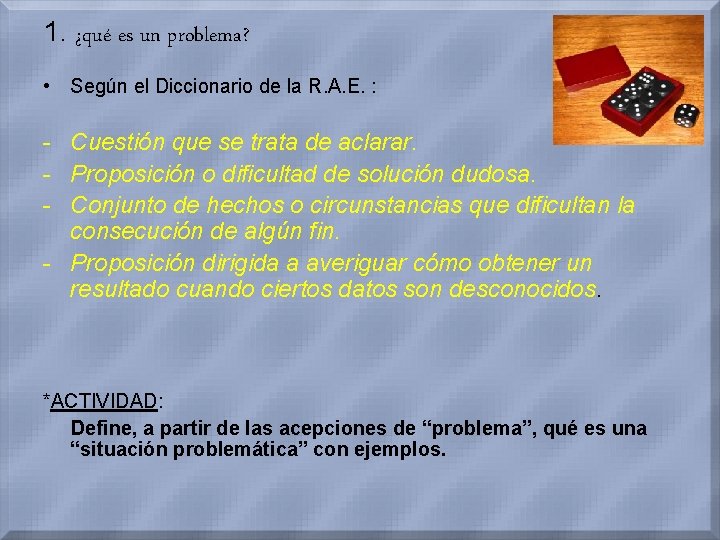 1. ¿qué es un problema? • Según el Diccionario de la R. A. E.