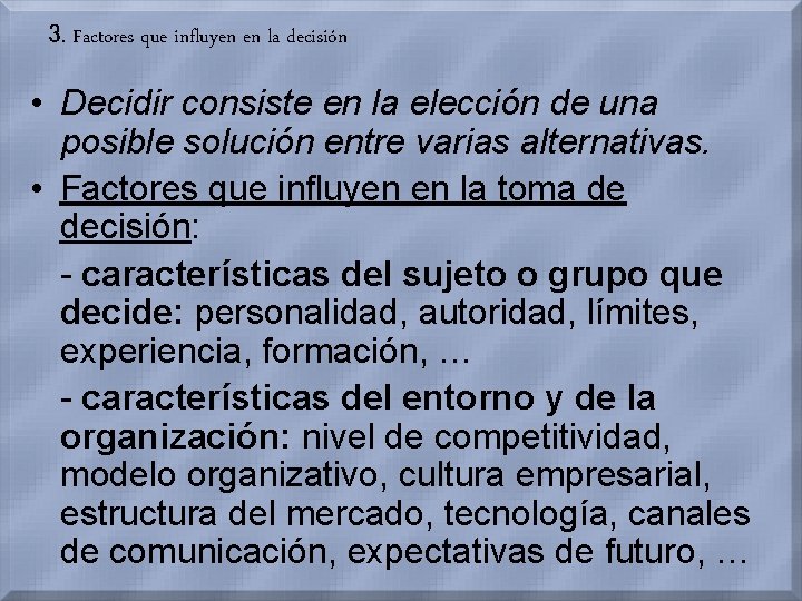 3. Factores que influyen en la decisión • Decidir consiste en la elección de