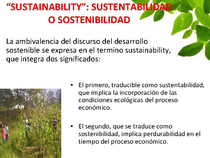 “SUSTAINABILITY”: SUSTENTABILIDAD O SOSTENIBILIDAD La ambivalencia del discurso del desarrollo sostenible se expresa en