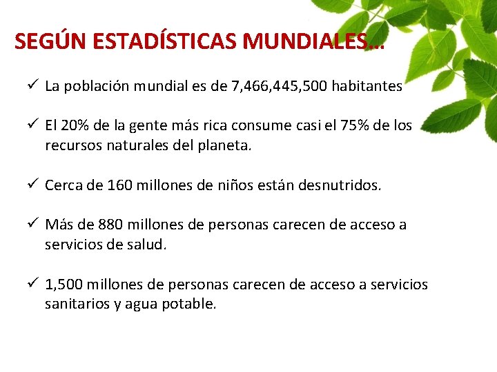 SEGÚN ESTADÍSTICAS MUNDIALES… ü La población mundial es de 7, 466, 445, 500 habitantes