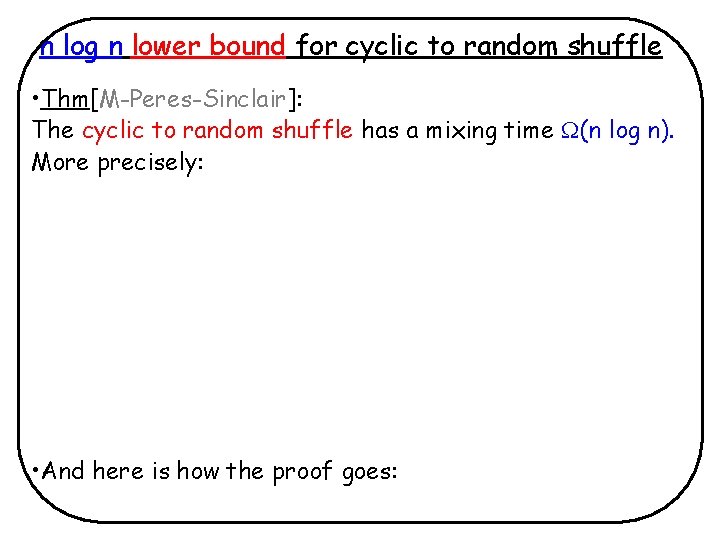 n log n lower bound for cyclic to random shuffle • Thm[M-Peres-Sinclair]: The cyclic