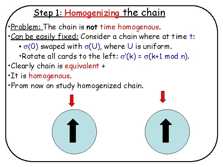 Step 1: Homogenizing the chain • Problem: The chain is not time homogenous. •