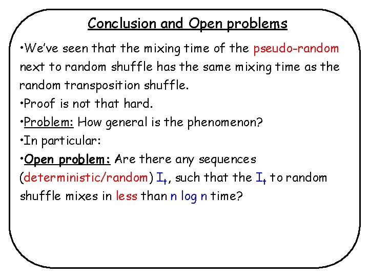 Conclusion and Open problems • We’ve seen that the mixing time of the pseudo-random