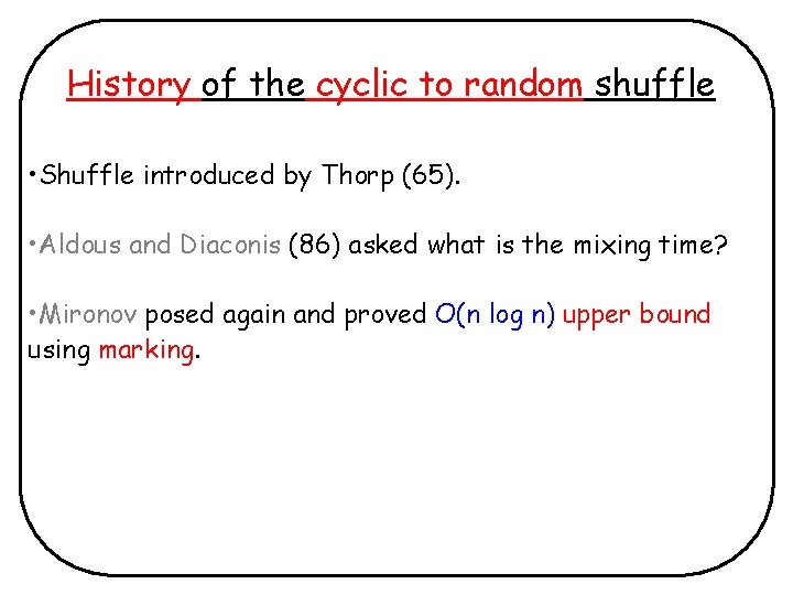 History of the cyclic to random shuffle • Shuffle introduced by Thorp (65). •