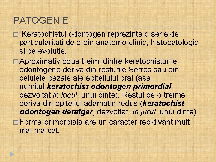 PATOGENIE � Keratochistul odontogen reprezinta o serie de particularitati de ordin anatomo-clinic, histopatologic si