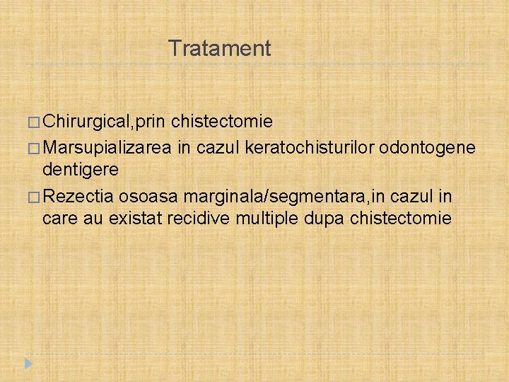  Tratament � Chirurgical, prin chistectomie � Marsupializarea in cazul keratochisturilor odontogene dentigere �