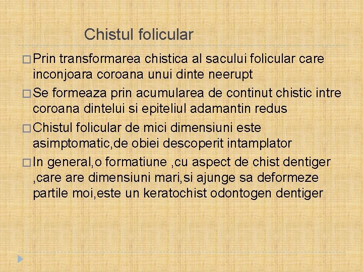  Chistul folicular � Prin transformarea chistica al sacului folicular care inconjoara coroana unui