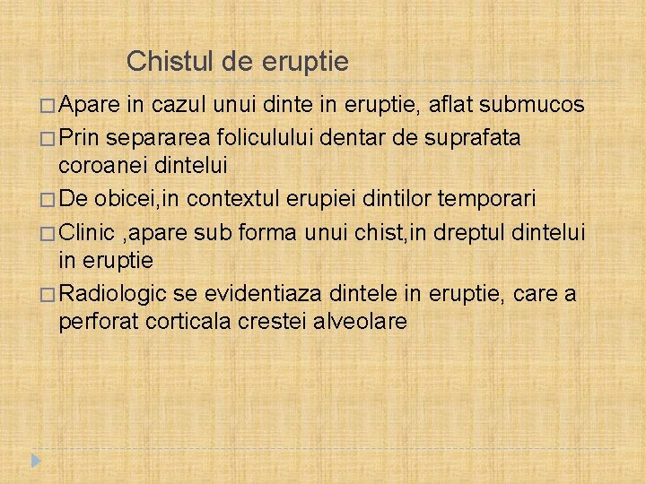  Chistul de eruptie � Apare in cazul unui dinte in eruptie, aflat submucos