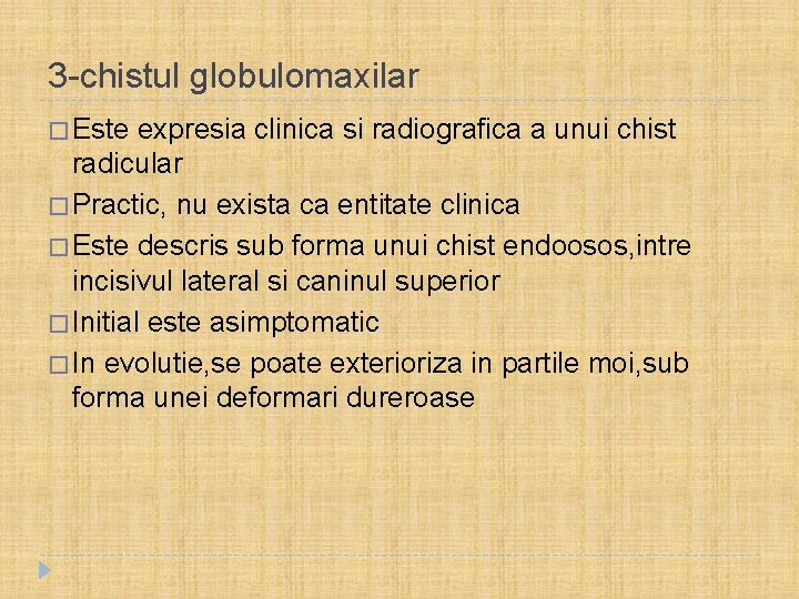 3 -chistul globulomaxilar � Este expresia clinica si radiografica a unui chist radicular �