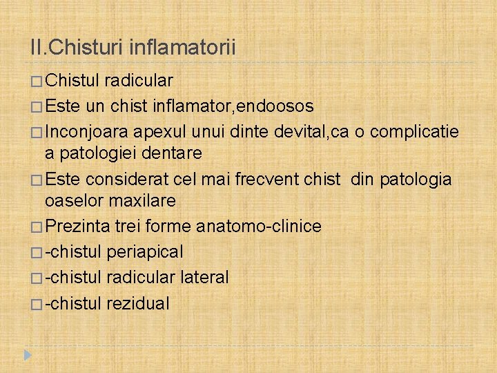 II. Chisturi inflamatorii � Chistul radicular � Este un chist inflamator, endoosos � Inconjoara