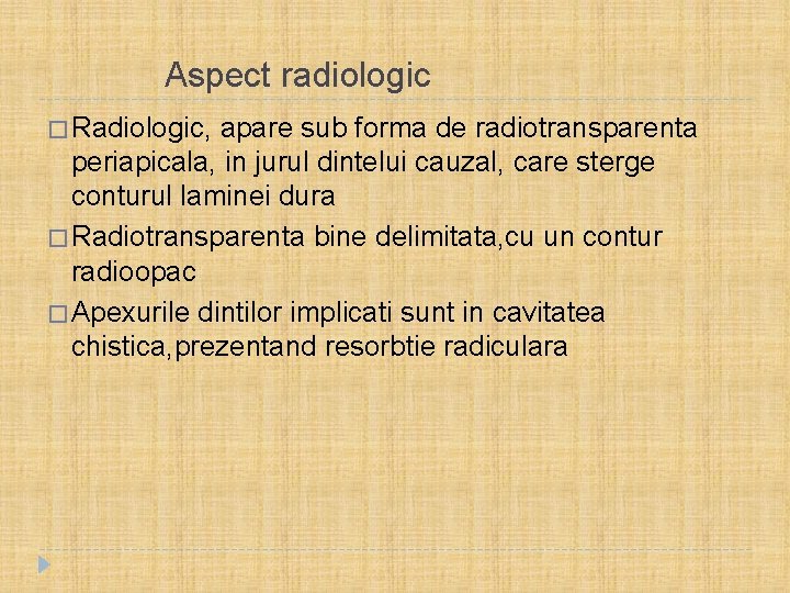  Aspect radiologic � Radiologic, apare sub forma de radiotransparenta periapicala, in jurul dintelui