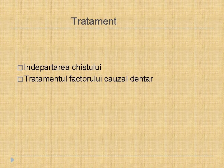  Tratament � Indepartarea chistului � Tratamentul factorului cauzal dentar 