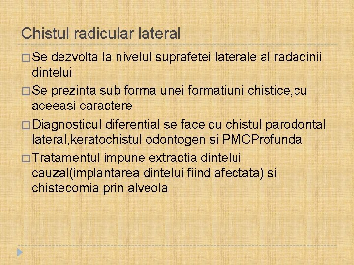 Chistul radicular lateral � Se dezvolta la nivelul suprafetei laterale al radacinii dintelui �