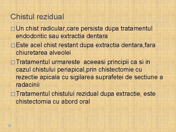 Chistul rezidual � Un chist radicular, care persista dupa tratamentul endodontic sau extractia dentara