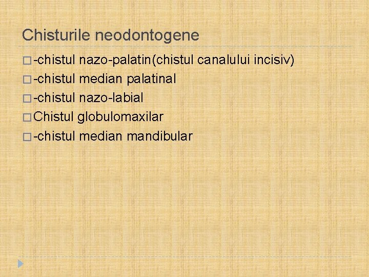 Chisturile neodontogene � -chistul nazo-palatin(chistul canalului incisiv) � -chistul median palatinal � -chistul nazo-labial