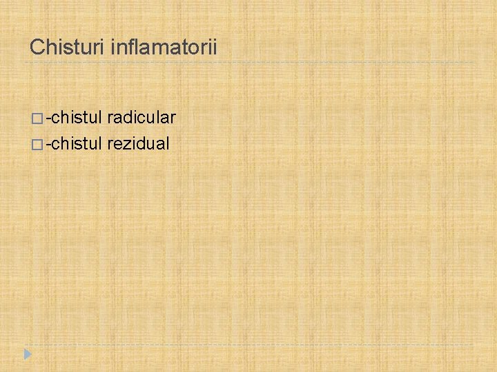 Chisturi inflamatorii � -chistul radicular � -chistul rezidual 