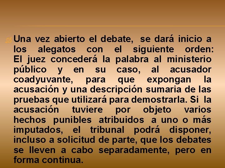  Una vez abierto el debate, se dará inicio a los alegatos con el