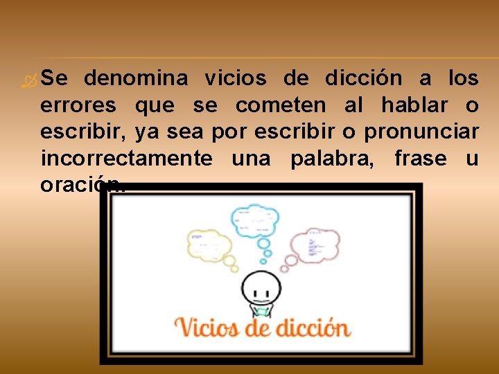  Se denomina vicios de dicción a los errores que se cometen al hablar