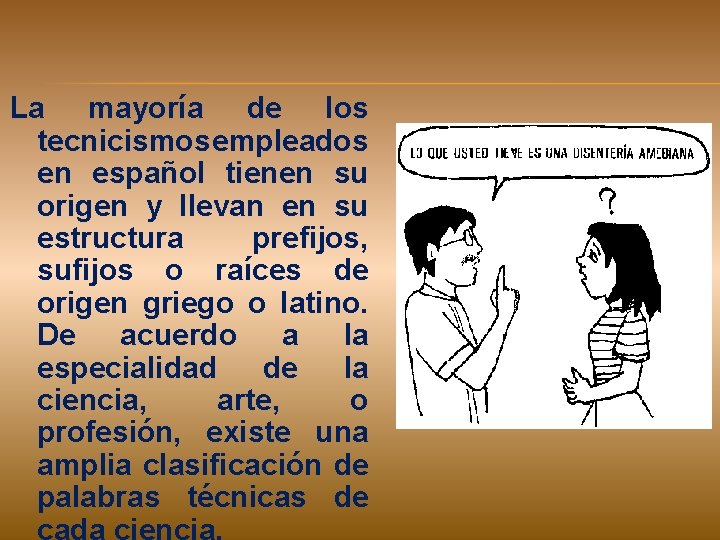 La mayoría de los tecnicismos empleados en español tienen su origen y llevan en