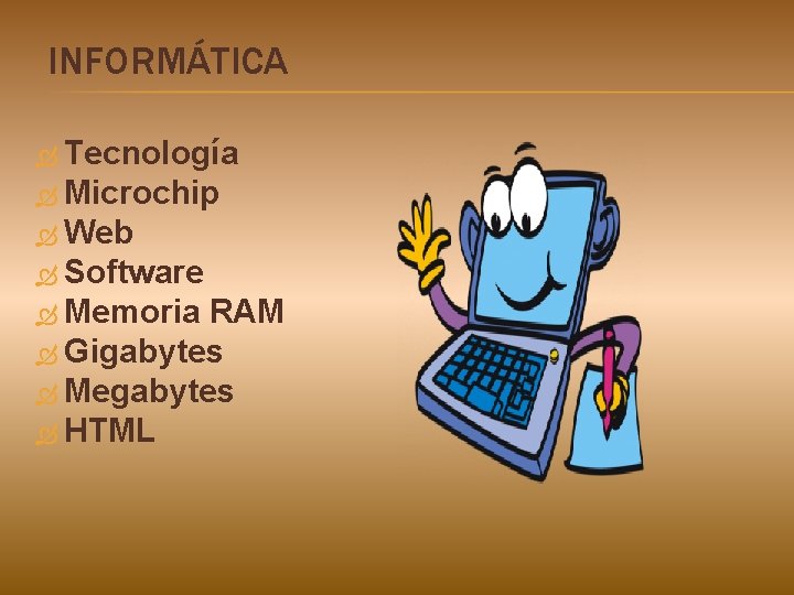 INFORMÁTICA Tecnología Microchip Web Software Memoria RAM Gigabytes Megabytes HTML 