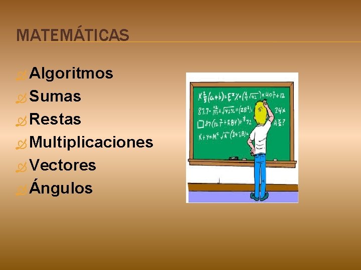 MATEMÁTICAS Algoritmos Sumas Restas Multiplicaciones Vectores Ángulos 