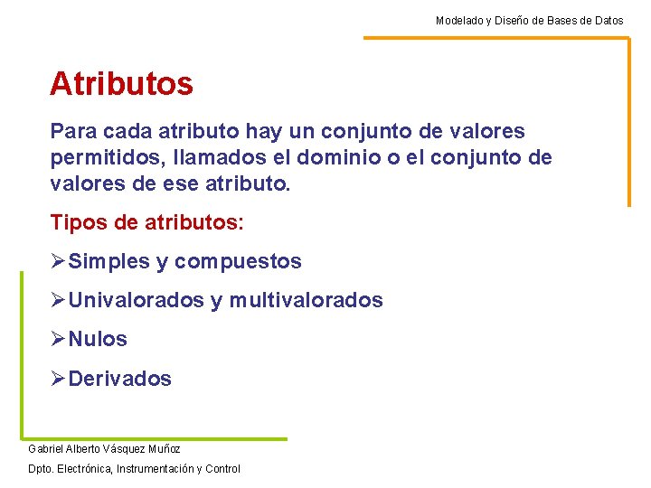 Modelado y Diseño de Bases de Datos Atributos Para cada atributo hay un conjunto